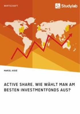 Kiesé | Active Share. Wie wählt man am besten Investmentfonds aus? | Buch | sack.de