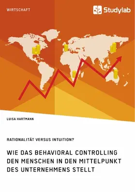 Hartmann |  Rationalität versus Intuition? Wie das Behavioral Controlling den Menschen in den Mittelpunkt des Unternehmens stellt | eBook | Sack Fachmedien