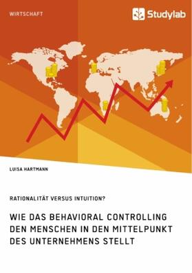 Hartmann |  Rationalität versus Intuition? Wie das Behavioral Controlling den Menschen in den Mittelpunkt des Unternehmens stellt | Buch |  Sack Fachmedien