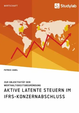 Zabel |  Aktive latente Steuern im IFRS-Konzernabschluss. Zur Objektivität der Werthaltigkeitsbegründung | eBook | Sack Fachmedien