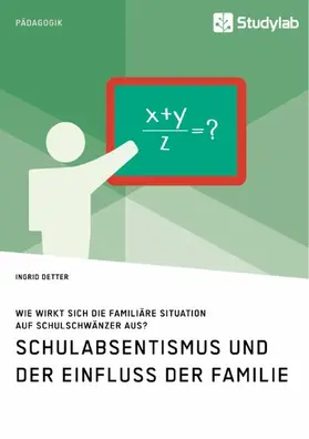 Detter |  Schulabsentismus und der Einfluss der Familie. Wie wirkt sich die familiäre Situation auf Schulschwänzer aus? | eBook | Sack Fachmedien