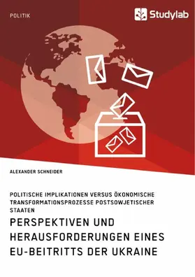 Schneider |  Perspektiven und Herausforderungen eines EU-Beitritts der Ukraine. Politische Implikationen versus ökonomische Transformationsprozesse postsowjetischer Staaten | eBook | Sack Fachmedien