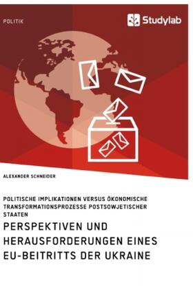 Schneider |  Perspektiven und Herausforderungen eines EU-Beitritts der Ukraine. Politische Implikationen versus ökonomische Transformationsprozesse postsowjetischer Staaten | Buch |  Sack Fachmedien