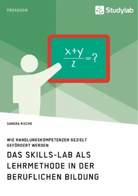 Rische |  Das Skills-Lab als Lehrmethode in der beruflichen Bildung. Wie Handlungskompetenzen gezielt gefördert werden | eBook | Sack Fachmedien