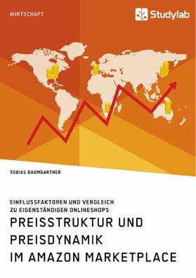 Baumgartner | Preisstruktur und Preisdynamik im Amazon Marketplace. Einflussfaktoren und Vergleich zu eigenständigen Onlineshops | E-Book | sack.de