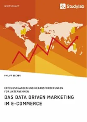 Becker | Das Data Driven Marketing im E-Commerce. Erfolgschancen und Herausforderungen für Unternehmen | E-Book | sack.de