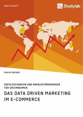 Becker | Das Data Driven Marketing im E-Commerce. Erfolgschancen und Herausforderungen für Unternehmen | E-Book | sack.de