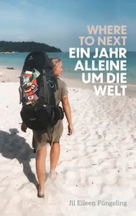 Füngeling |  Where to Next. Ein Jahr alleine um die Welt | eBook | Sack Fachmedien