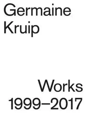 Gruijthuijsen |  Germaine Kruip. Works 1999 - 2017 | Buch |  Sack Fachmedien