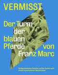  Vermisst. Der Turm der blauen Pferde von Franz Marc Zeitgenössische Künstler auf der Suche nach einem verschollenen Kunststück | Buch |  Sack Fachmedien