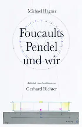 Hagner |  Michael Hagner: Foucaults Pendel und wir. Anlässlich der Installation "Zwei graue Doppelspiegel für ein Pendel von Gerhard Richter" | Buch |  Sack Fachmedien