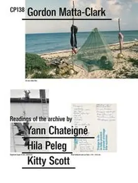 Garutti / Lubell |  CP138: Gordon Matta-Clark selected by Yann Chateigné, Hila Peleg, Kitty Scott | Buch |  Sack Fachmedien