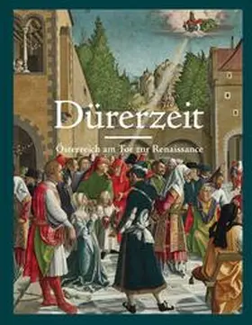 Rollig / Blauensteiner |  Dürerzeit. Österreich am Tor zur Renaissance | Buch |  Sack Fachmedien