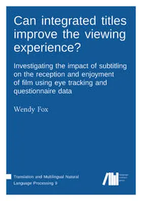 Fox |  Can integrated titles improve the viewing experience? Investigating the impact of subtitling on the reception and enjoyment of film using eye tracking and questionnaire data: Investigating the impact of subtitling on the reception and enjoyment of film using eye tracking and questionnaire data | Buch |  Sack Fachmedien