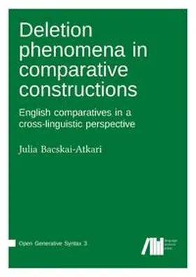 Bacskai-Atkari |  Deletion phenomena in comparative constructions: English comparatives in a cross-linguistic perspective | Buch |  Sack Fachmedien