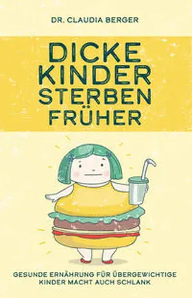 Berger / JoelNoah S.A. Johannes Görtz |  Dicke Kinder sterben früher - Gesunde Ernährung für übergewichtige Kinder macht auch schlank. | Buch |  Sack Fachmedien