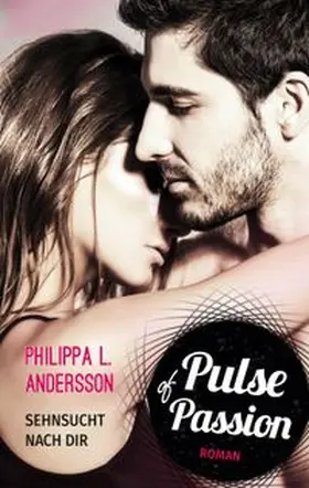 Andersson |  Pulse of Passion – Sehnsucht nach dir | Buch |  Sack Fachmedien