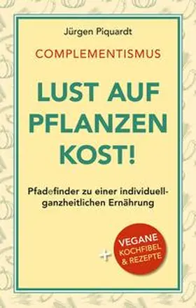 Piquardt / G5 Netz-Verlag |  COMPLEMENTISMUS – Lust auf Pflanzenkost | Buch |  Sack Fachmedien