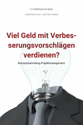 Flick / Weber |  bwlBlitzmerker: Viel Geld mit Verbesserungsvorschlägen verdienen? Konzeptsammlung Projektmanagement | eBook | Sack Fachmedien