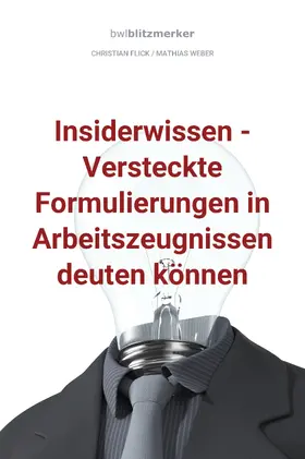 Flick / Weber |  bwlBlitzmerker: Insiderwissen - Versteckte Formulierungen in Arbeitszeugnissen deuten können | eBook | Sack Fachmedien