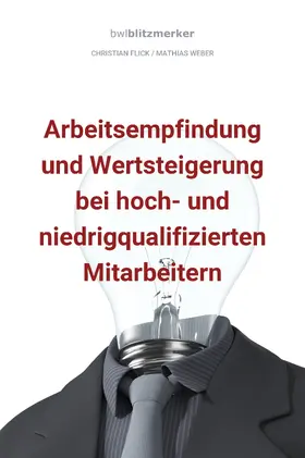 Flick / Weber |  bwlBlitzmerker: Arbeitsempfindung und Wertsteigerung bei hoch- und niedrigqualifiz. Mitarbeitern | eBook | Sack Fachmedien