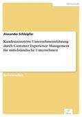 Schleipfer |  Kundenzentrierte Unternehmensführung durch Customer Experience Management für mittelständische Unternehmen | eBook | Sack Fachmedien