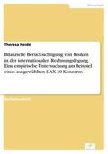 Heide |  Bilanzielle Berücksichtigung von Risiken in der internationalen Rechnungslegung. Eine empirische Untersuchung am Beispiel eines ausgewählten DAX-30-Konzerns | eBook | Sack Fachmedien