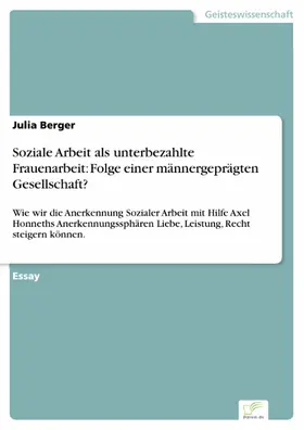 Berger |  Soziale Arbeit als unterbezahlte Frauenarbeit: Folge einer männergeprägten Gesellschaft? | eBook | Sack Fachmedien
