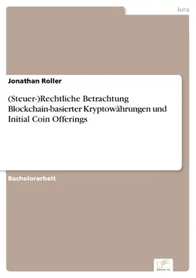 Roller |  (Steuer-)Rechtliche Betrachtung Blockchain-basierter Kryptowährungen und Initial Coin Offerings | eBook | Sack Fachmedien