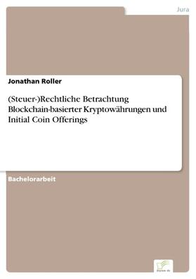 Roller | (Steuer-)Rechtliche Betrachtung Blockchain-basierter Kryptowährungen und Initial Coin Offerings | E-Book | sack.de