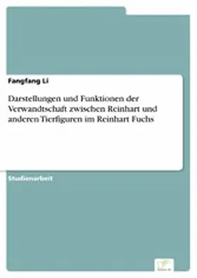 Li |  Darstellungen und Funktionen der Verwandtschaft zwischen Reinhart und anderen Tierfiguren im Reinhart Fuchs | eBook | Sack Fachmedien