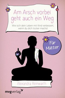 Reinwarth | Am Arsch vorbei geht auch ein Weg – Für Mütter | E-Book | sack.de