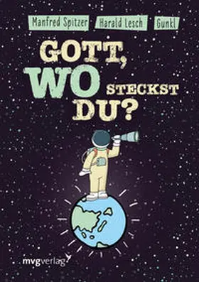 Spitzer / Gunkl / Lesch | Gott! Wo steckst du? | Sonstiges | 978-3-96121-346-7 | sack.de