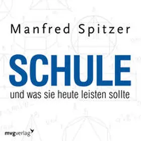Spitzer |  Schule, was sie heute leisten sollte | Sonstiges |  Sack Fachmedien