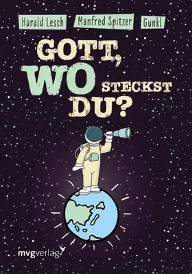 Spitzer / Gunkl / Lesch | Gott, wo steckst du? | E-Book | sack.de