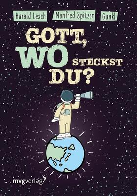 Spitzer / Gunkl / Lesch | Gott, wo steckst du? | E-Book | sack.de