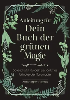 Murphy-Hiscock | Anleitung für dein Buch der grünen Magie | E-Book | sack.de