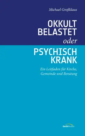 Großklaus | Okkult belastet oder psychisch krank | E-Book | www.sack.de