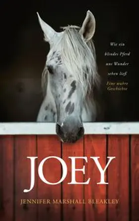 Marshall Bleakley | Joey - Wie ein blindes Pferd uns Wunder sehen ließ | E-Book | www.sack.de