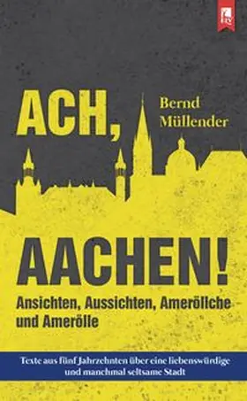 Müllender | Ach, Aachen! | Buch | 978-3-96123-034-1 | www.sack.de