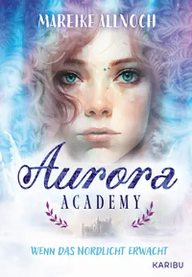 Allnoch |  Aurora Academy (Band 1) - Wenn das Nordlicht erwacht | Buch |  Sack Fachmedien