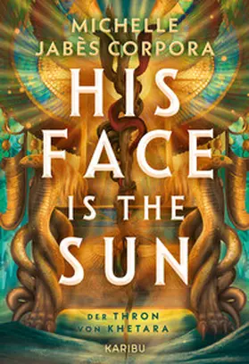 Corpora |  His Face Is The Sun - Der Thron von Khetara | Buch |  Sack Fachmedien
