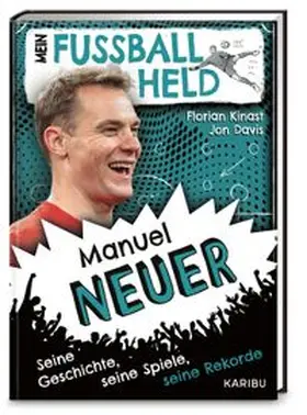 Kinast |  Mein Fußballheld Manuel Neuer - Seine Geschichte, seine Spiele, seine Rekorde | Buch |  Sack Fachmedien