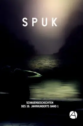 Hoffmann / de Maupassant / Hawthorne |  SPUK. Schauergeschichten des 19. Jahrhunderts. Band 1 | eBook | Sack Fachmedien