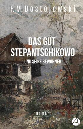 Dostojewski |  Das Gut Stepantschikowo und seine Bewohner | eBook | Sack Fachmedien