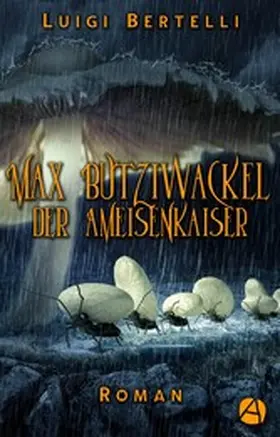 Bertelli |  Max Butziwackel der Ameisenkaiser | eBook | Sack Fachmedien
