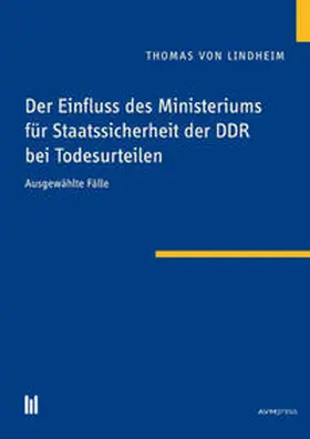 Lindheim | Der Einfluss des Ministeriums für Staatssicherheit der DDR bei Todesurteilen | Buch | 978-3-96135-020-9 | sack.de
