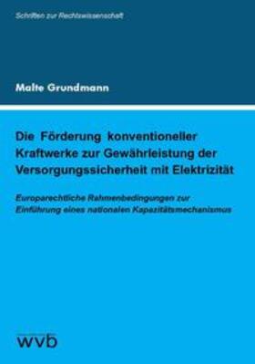 Grundmann | Die Förderung konventioneller Kraftwerke zur Gewährleistung der Versorgungs­sicherheit mit Elektrizität | Buch | 978-3-96138-029-9 | sack.de
