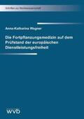 Wagner |  Die Fortpflanzungsmedizin auf dem Prüfstand der europäischen Dienstleistungsfreiheit | Buch |  Sack Fachmedien