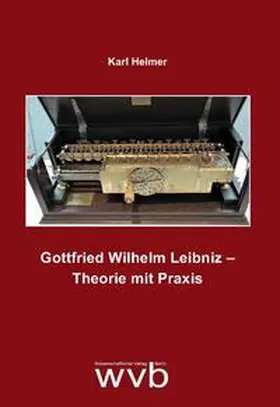 Helmer |  Gottfried Wilhelm Leibniz – Theorie mit Praxis | Buch |  Sack Fachmedien